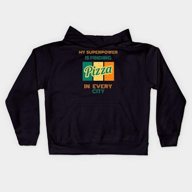 My SuperPower Is Finding Pizza In Every City Funny Pizza Lovers Chefs Gift Kids Hoodie by Positive Designer